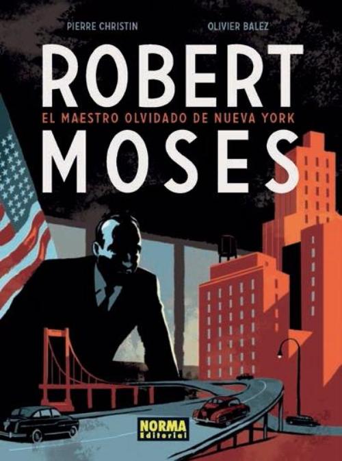 Robert Moses, el maestro olvidado de Nueva York