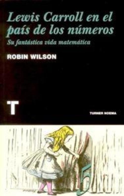 Lewis Carroll en el país de los números. Su fantástica vida matemática