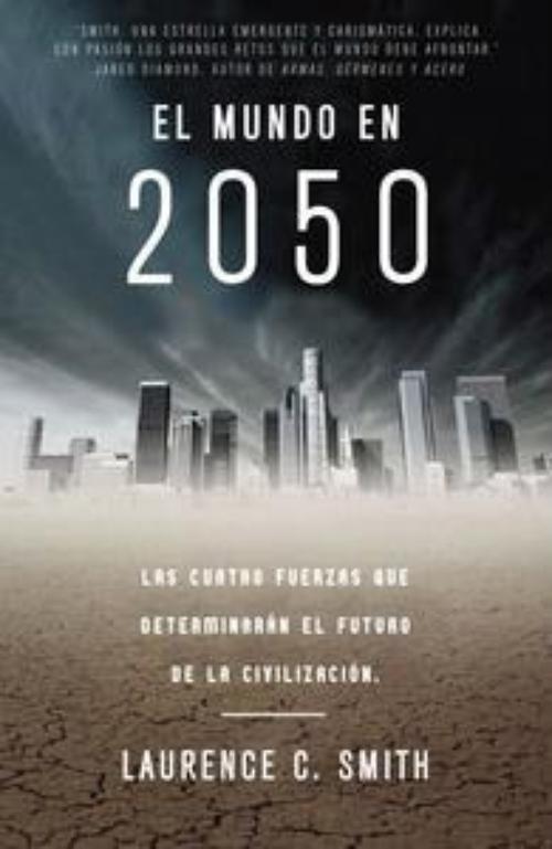 Mundo en 2050, El. Las cuatro fuerzas que determinarán el futuro de la civilización