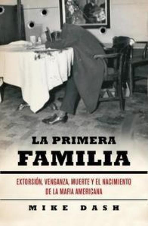 Primera familia, La. Extorsión, venganza, muerte y el nacimiento de la Mafia