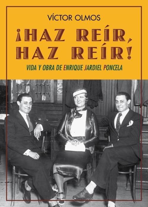 Haz reír, haz reír!. Vida y obra de Enrique Jardiel Poncela