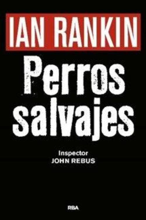 Perros salvajes. X Premio Internacional de novela negra RBA