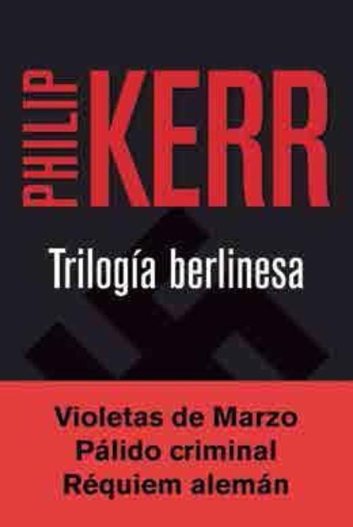 Trilogía berlinesa: Violetas de marzo / Pálido criminal / Réquiem alemán.