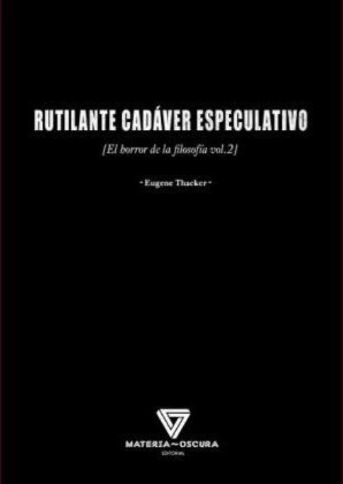 Rutilante cadáver especulativo. El horror de la filosofía vol. II