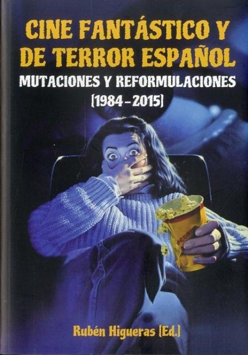 Cine fantástico y de terror español II. Mutaciones y reformulaciones (1984-2015).