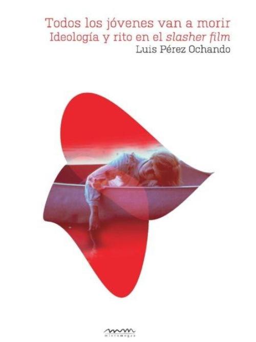Todos los jóvenes van a morir. Ideología y rito en el slasher film.