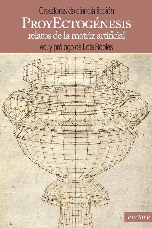 ProyEctogénesis. Relatos de la matriz artificial.