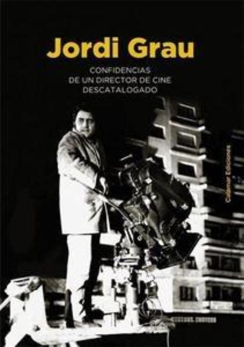 Jordi Grau. Confidencias de un director de cine descatalogado