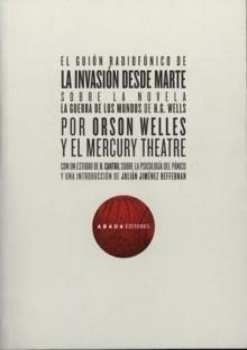 Guión radiofónico de La invasión desde Marte, El. Sobre la novela La guerra de los mundos de H.G.Wells. Estudio sobre la psicología del pánico