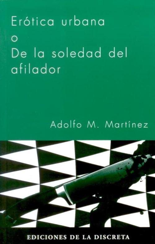 Erótica urbana o De la soledad del afilador. 