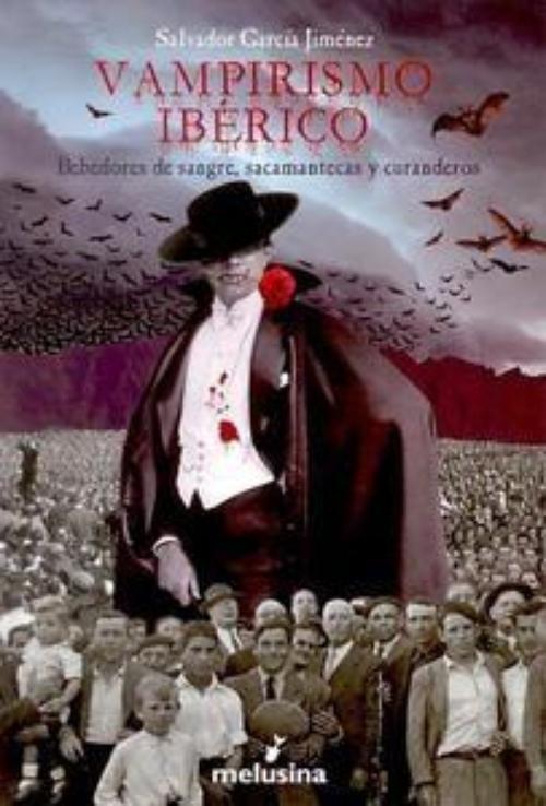 Vampirismo ibérico. Bebedores de sangre, sacamantecas y curanderos