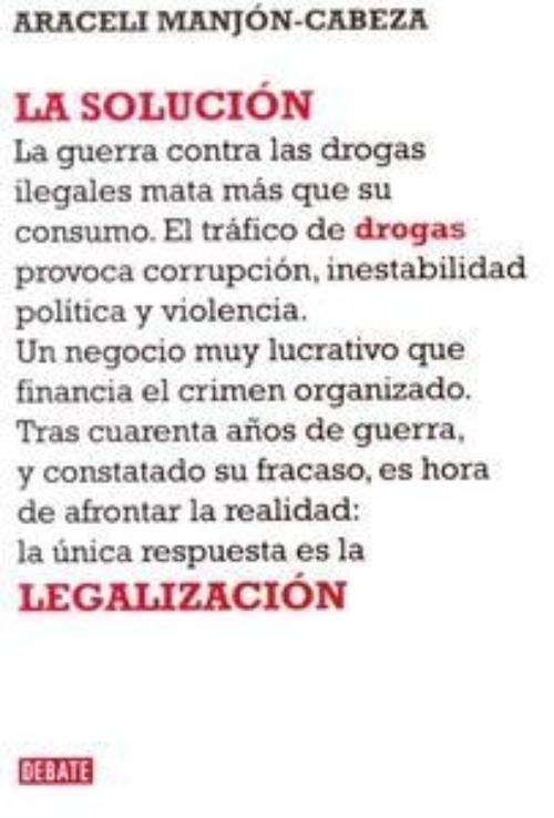 Solución, La. La legalización de las drogas