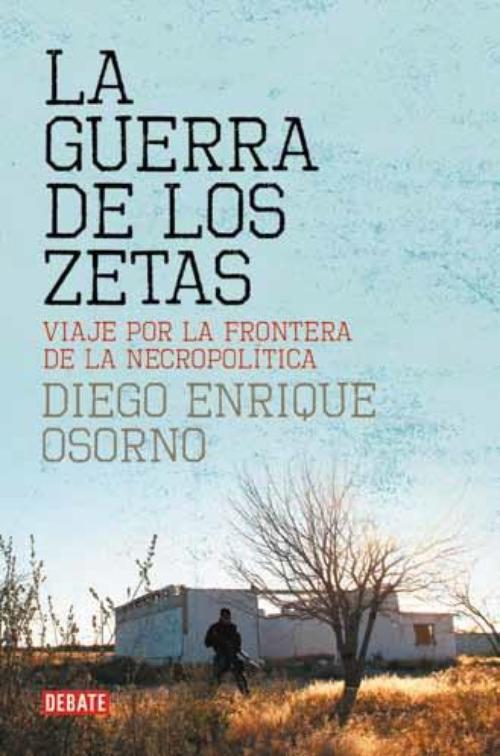 Guerra de los zetas, La. Viaje por la frontera de la necropolítica