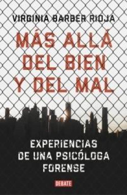 Más allá del bien y del mal. Experiencias de una psicóloga forense