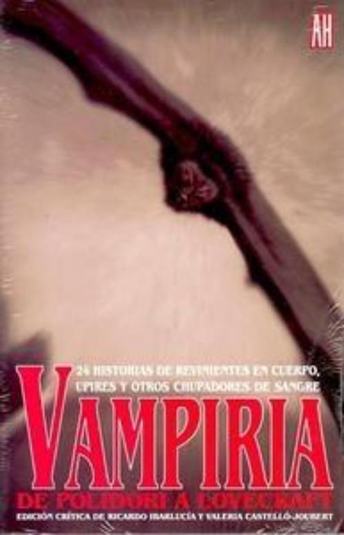 Vampiria. De Polidori a Lovecraft. . 24 historias de revinientes en cuerpo, upires y otros chupadores de sangre