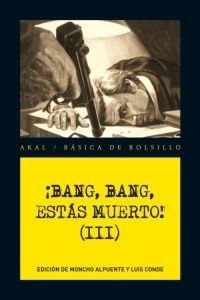 Bang, bang, estás muerto! (III)