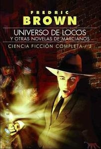 Universo de locos y otras novelas de marcianos "Ciencia ficción completa 3". Ciencia ficción completa 3