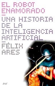 Robot enamorado. Una historia de la inteligencia artificial