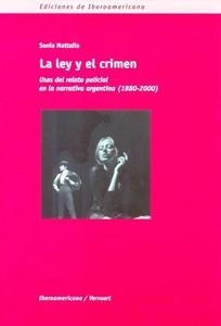 Ley y el crimen, La "Usos del relato policial en la narrativa argentina (1880-2000)". Usos del relato policial en la narrativa argentina (1880-2000)