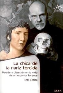 Chica de la nariz torcida, La "Muerte y obsesión en la vida de un escultor forense". Muerte y obsesión en la vida de un escultor forense