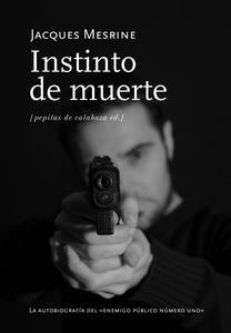 Instinto de muerte "La autobiografía del enemigo público número uno". La autobiografía del enemigo público número uno