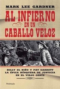 Al infierno en un caballo veloz "Billy el niño y Pat Garrett. La épica búsqueda de justicia en el Viejo Oeste". Billy el niño y Pat Garrett. La épica búsqueda de justicia en el Viejo Oeste