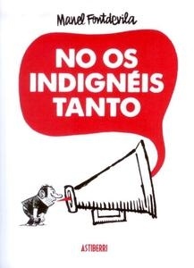 No os indigneis tanto