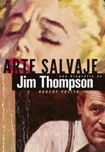 Arte salvaje. Una biografía de Jim Thompson. 
