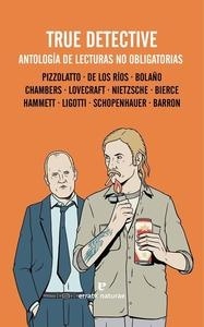 True detective. Antología de lecturas no obligatorias.