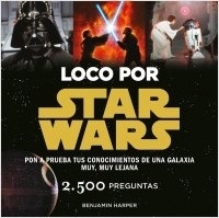 Loco por Star Wars "Pon a prueba tus conocimientos de una galaxia muy, muy lejana"