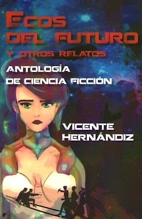 Ecos del futuro y otros relatos "Antología de ciencia ficción". Antología de ciencia ficción