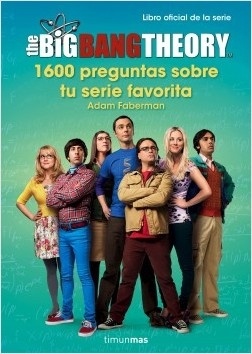The Big Bang Theory. 1.600 preguntas sobre tu serie favorita. 