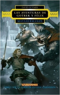 Matahermanos. Las aventuras de Gotrek y Félix "Libro I de La caída de Gotrek Gurnisson". Libro I de La caída de Gotrek Gurnisson