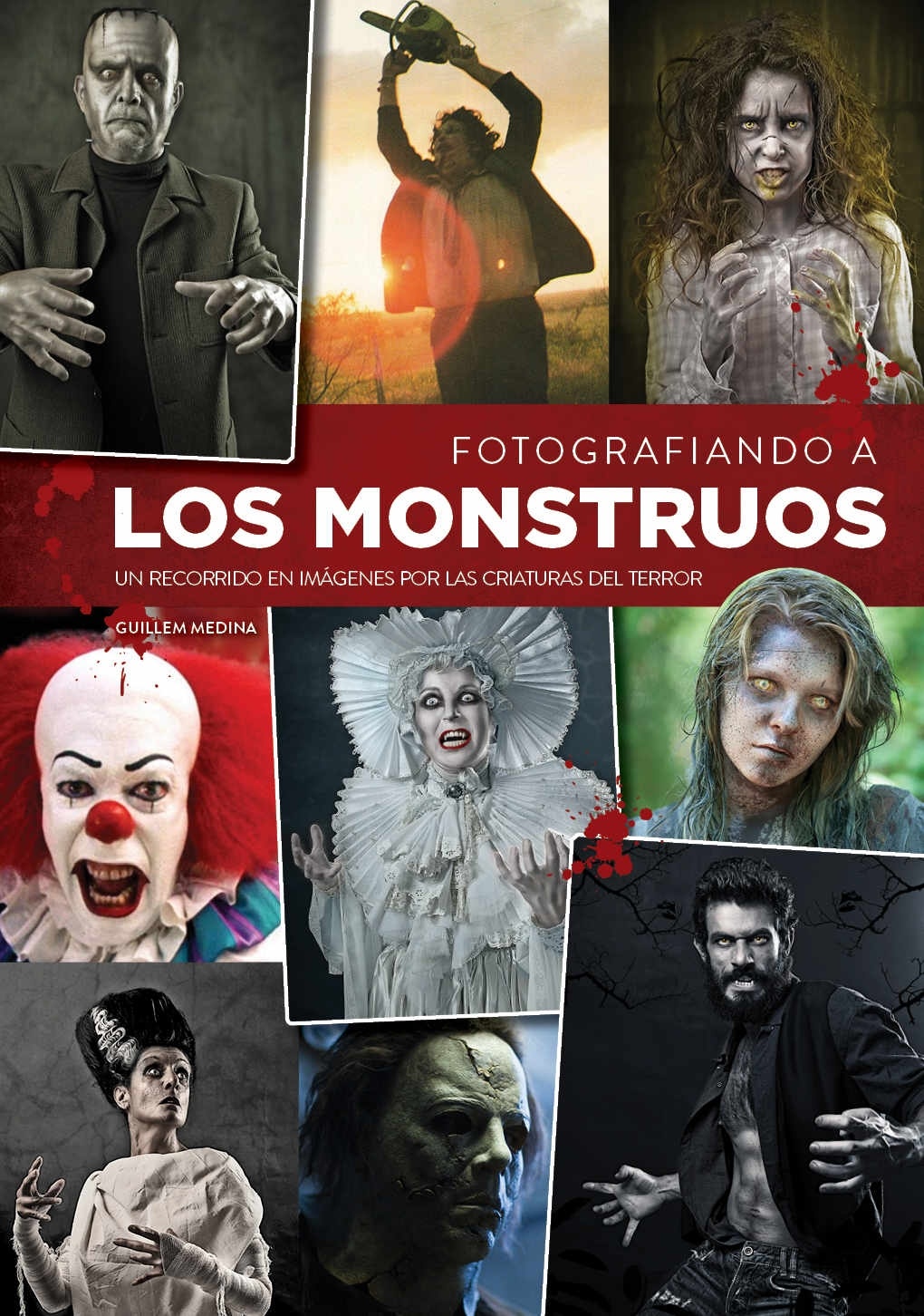 Fotografiando a los monstruos "Un recorrido en imágenes por las criaturas del terror". Un recorrido en imágenes por las criaturas del terror