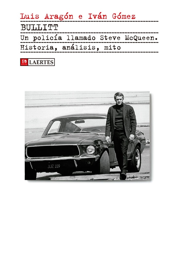 Bullitt. Un policía llamado Steve McQueen. Historia, análisis, mito. 