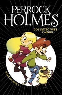 Perrock Holmes 1. Dos detectives y medio. 