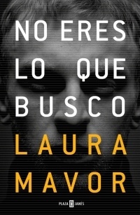 No eres lo que busco. 