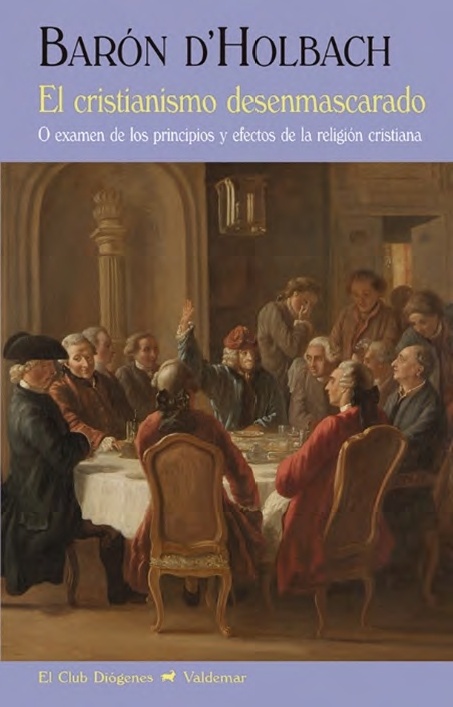 Cristianismo desenmascarado, El. O examen de los principios y efectos de la religión cristiana