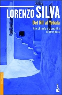 Del Rif al Yebala "Viaje al sueño y la pesadilla de Marruecos". Viaje al sueño y la pesadilla de Marruecos