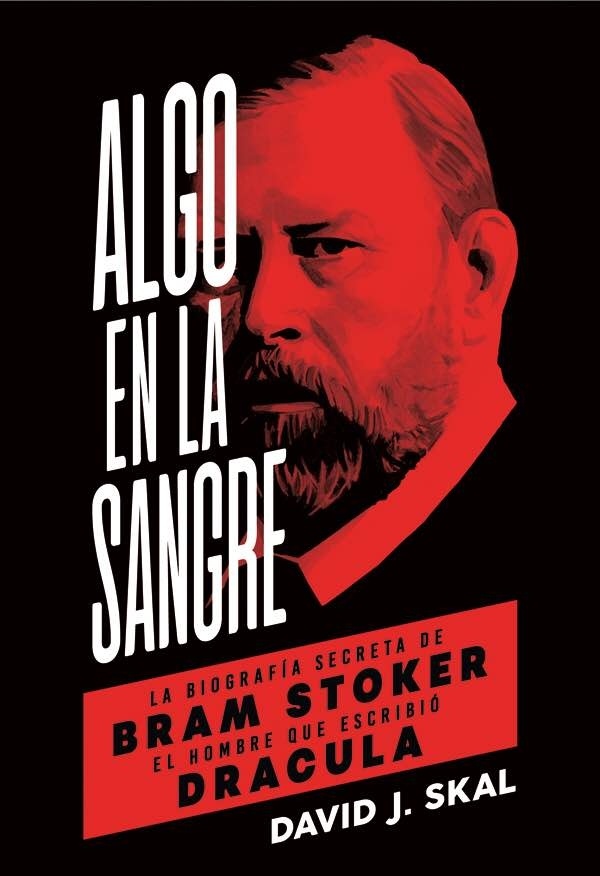 Algo en la sangre "La biografía secreta de Bram Stoker, el hombre que escribió Drácula". 