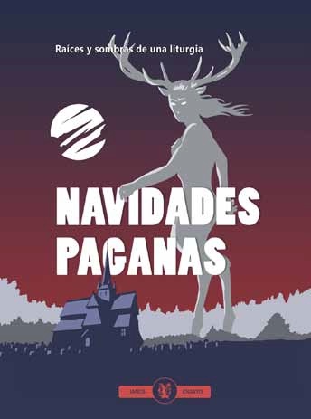 Navidades paganas. Raíces y sombras de una liturgia