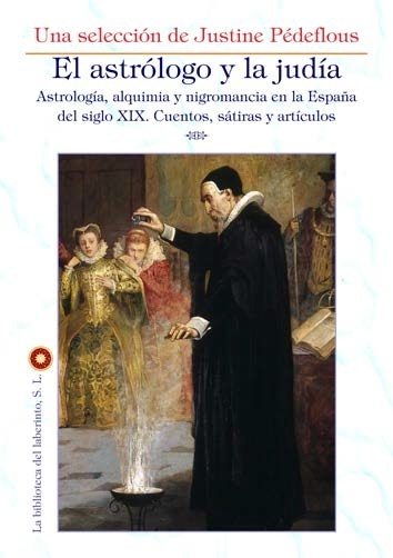 Astrólogo y la judía, El "Astrología, alquimia y nigromancia en la España del siglo XIX. Cuentos, sátiras y artículos". Astrología, alquimia y nigromancia en la España del siglo XIX. Cuentos, sátiras y artículos