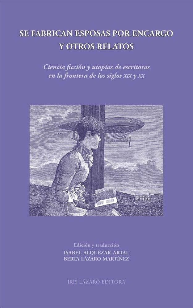 Se fabrican esposas por encargo y otros relatos "Ciencia ficción y utopías de escritoras en la frontera de los siglos XIX y XX"