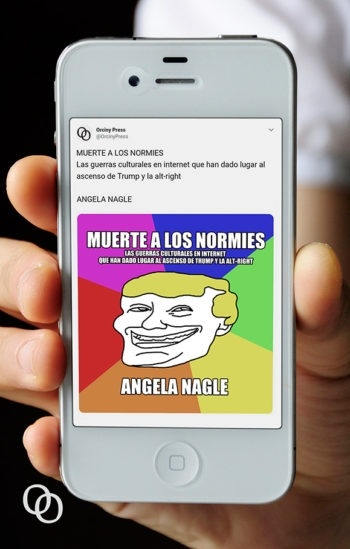 Muerte a los normies "Las guerras culturales en internet que han dado lugar al ascenso de Trump y la alt-right"