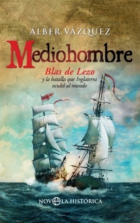 Mediohombre "Blas de Lezo y la batalla que Inglaterra ocultó al mundo". Blas de Lezo y la batalla que Inglaterra ocultó al mundo