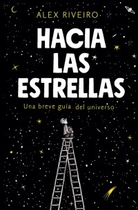 Hacia las estrellas "Una breve guía del universo". Una breve guía del universo