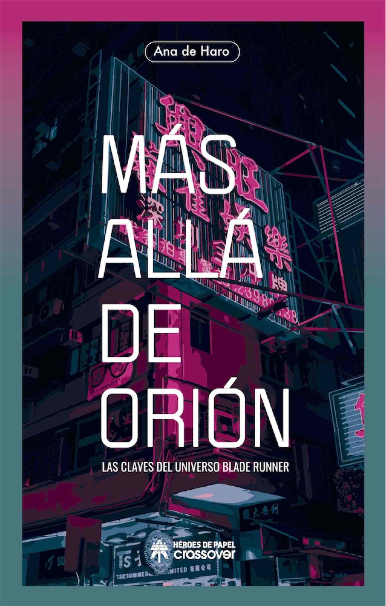 Más allá de Orión. Las claves del universo Blade Runner. 