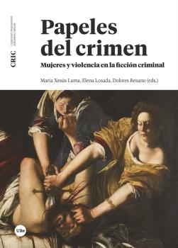 Papeles del crimen. Mujeres y violencia en la ficción criminal. 