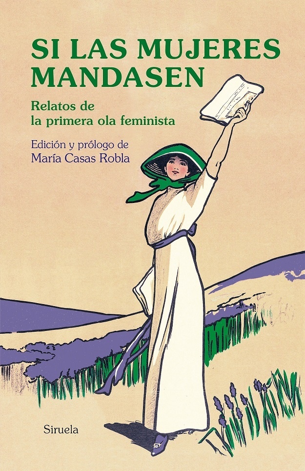 Si las mujeres mandasen "Relatos de la primera ola feminista". 