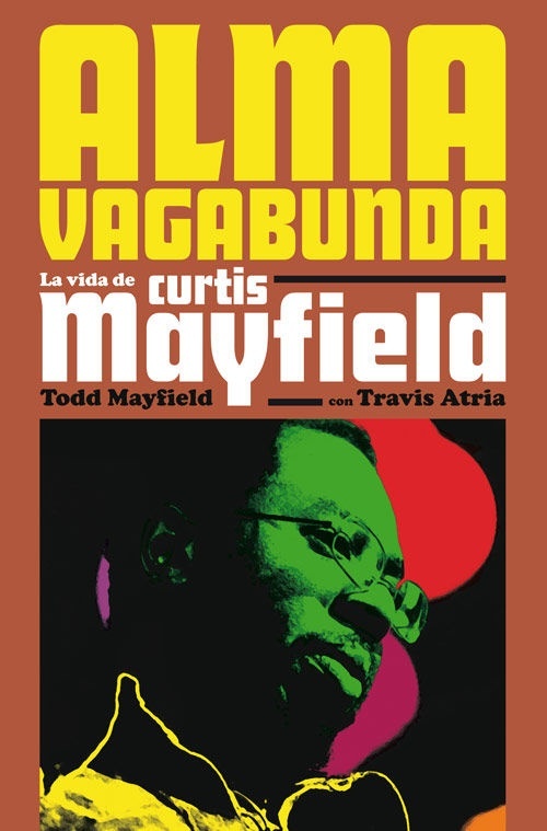 Alma vagabunda. La vida de Curtis Mayfield. 